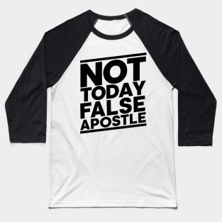 Not Today False Apostle Baseball T-Shirt